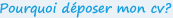 Pourquoi d�poser mon cv ?